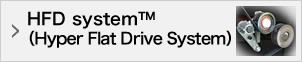HFD system™ (Hyper Flat Drive System)