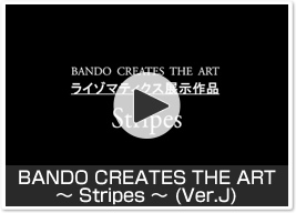 BANDO CREATES THE ART ～Stripes～ (Ver.J)